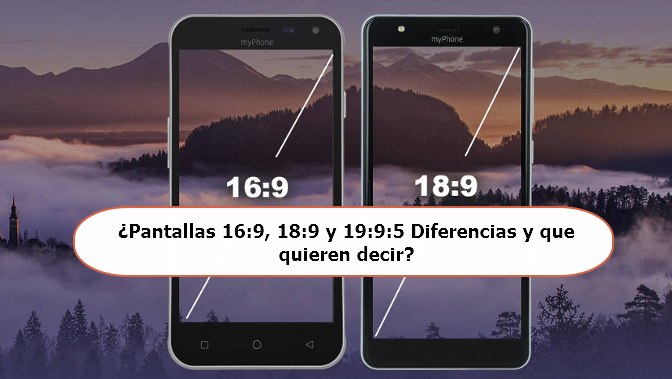 Pantallas 16-9 18-9 y 19-9-5 Diferencias y que quieren decir