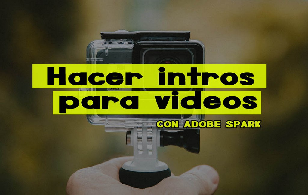 hacer intros para videos Adobe Spark