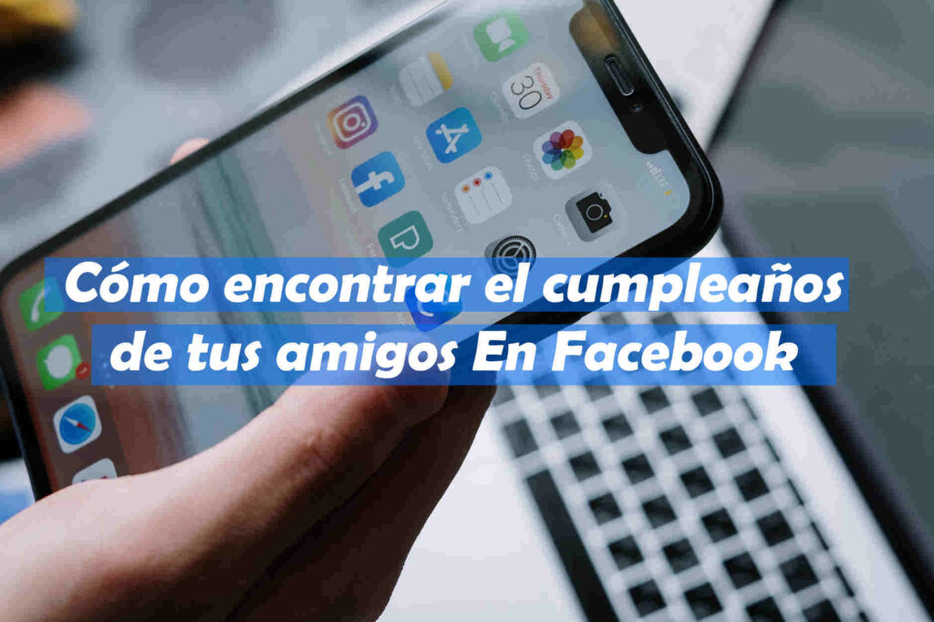 Cómo encontrar el cumpleaños de tus amigos En Facebook - Lo nuevo de hoy
