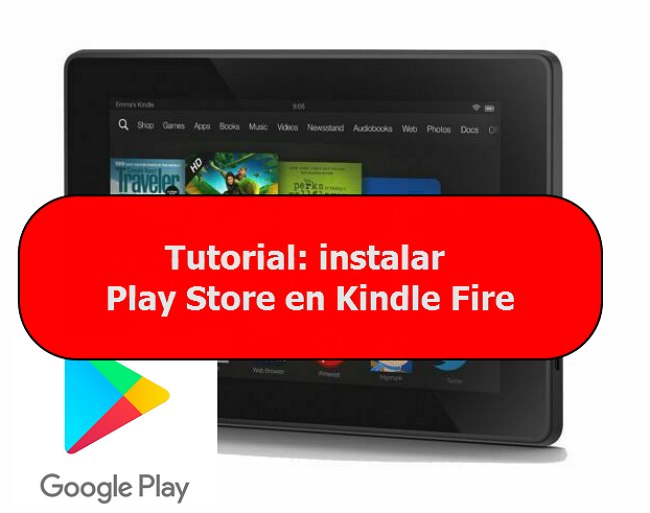 Tutorial instalar Play Store en Kindle Fire