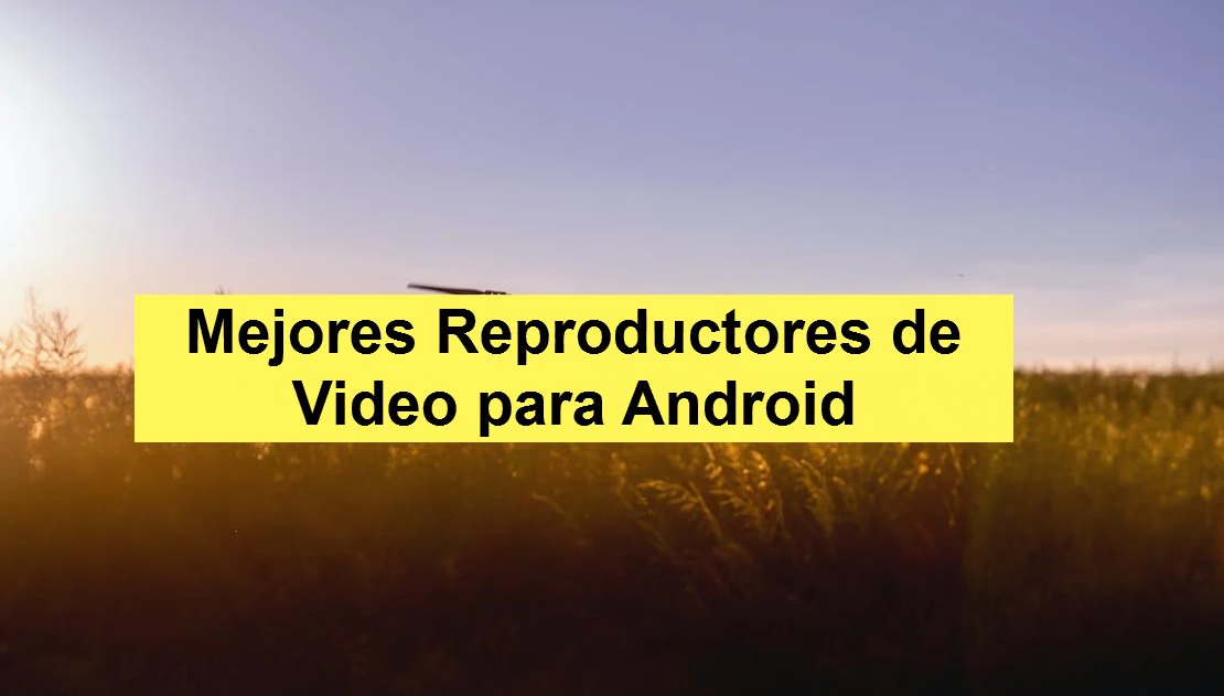 Mejores Reproductores de Video Android